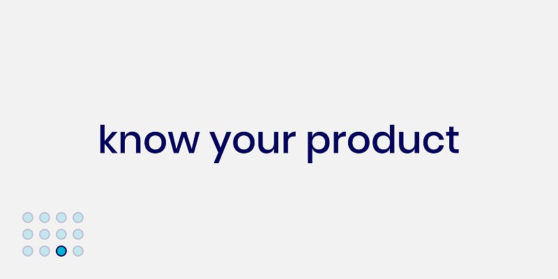 Gaining comprehensive knowledge of your product