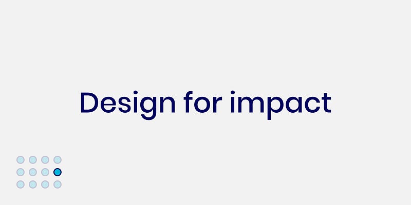 Focusing on user impact in design